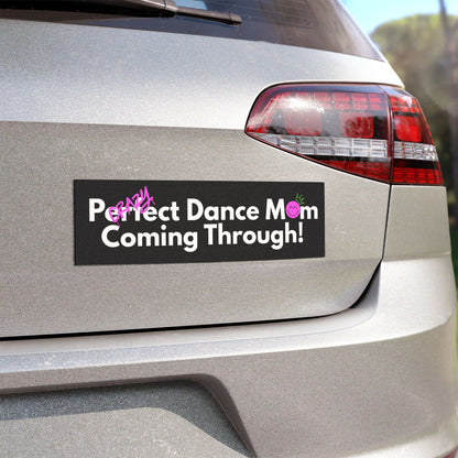 Perfect / Crazy Dance Mom Coming Through car Magnet 10x3