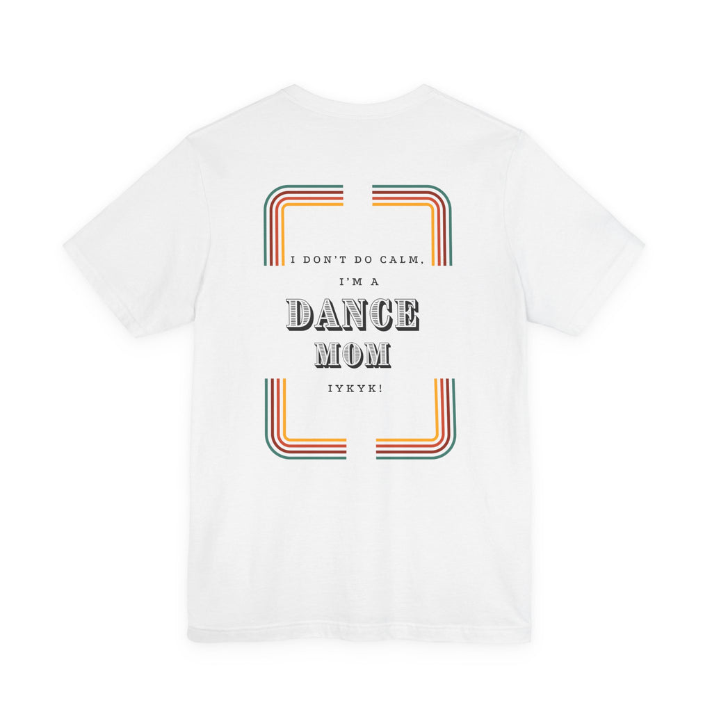 Beat Bratz -I Don’t Do Calm, I’m a Dance Mom Retro Graphic Tee