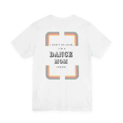 Beat Bratz -I Don’t Do Calm, I’m a Dance Mom Retro Graphic Tee