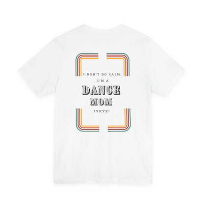 Beat Bratz -I Don’t Do Calm, I’m a Dance Mom Retro Graphic Tee