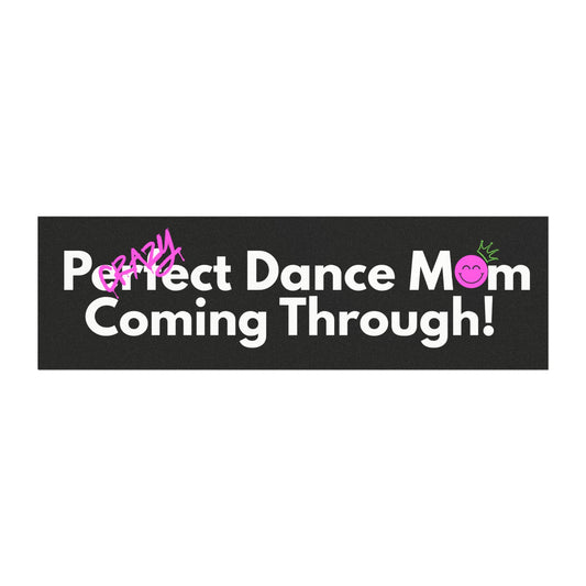 Perfect / Crazy Dance Mom Coming Through car Magnet 10x3